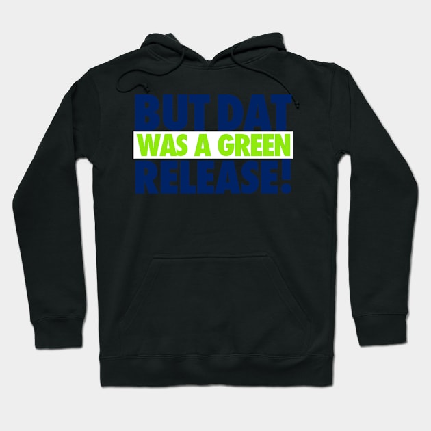 But That Was A Green Release! Hoodie by iPodKingCarter